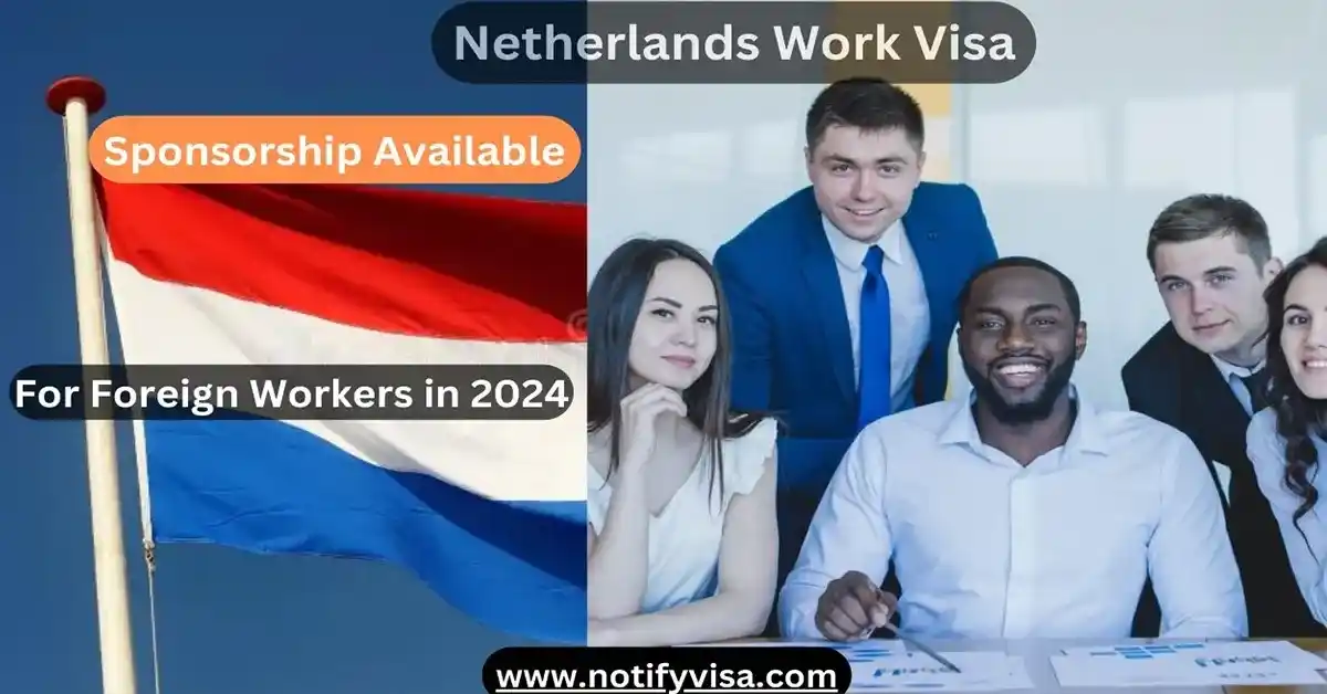 Netherlands Work Visa Sponsorship Available for Foreign Workers in 2024