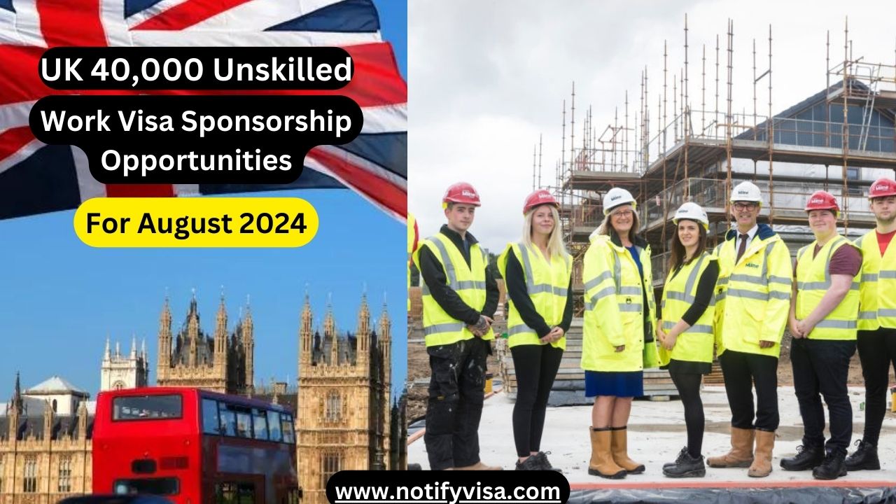 UK 40,000 Unskilled Work Visa Sponsorship Opportunities for August 2024