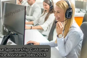 UK Visa Sponsorship Customer Service Assistant Jobs 2024