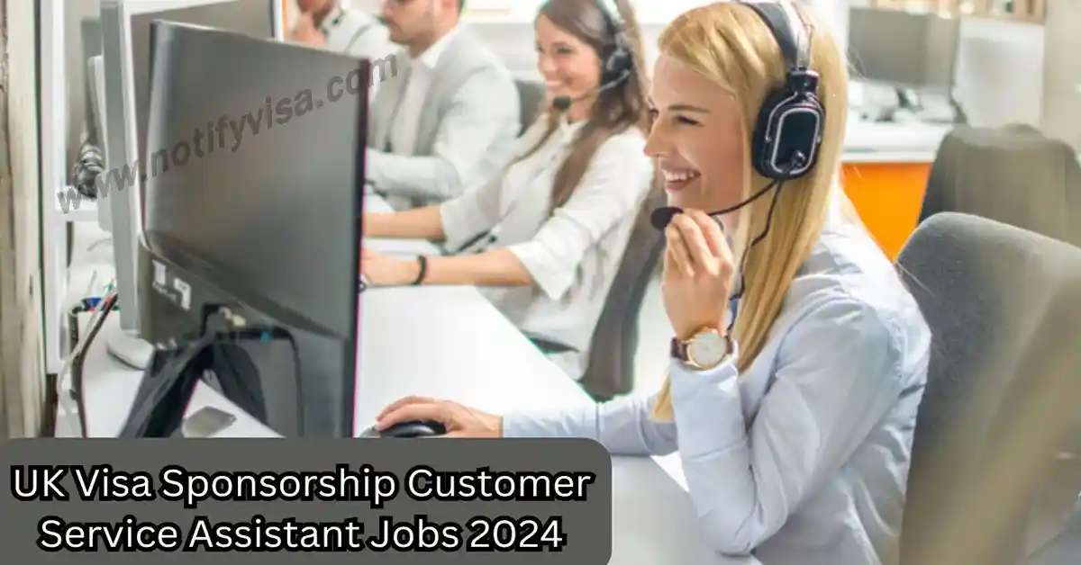 UK Visa Sponsorship Customer Service Assistant Jobs 2024