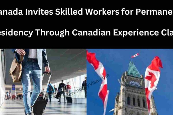 Canada Invites Skilled Workers for Permanent Residency Through Canadian Experience Class