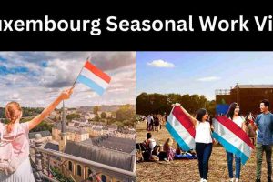 How to Apply for Luxembourg Seasonal Work Visa 2024