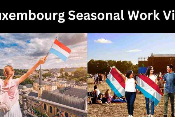 How to Apply for Luxembourg Seasonal Work Visa 2024