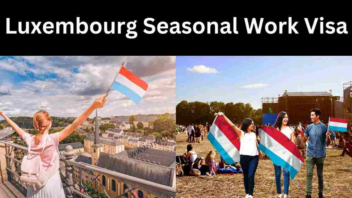 How to Apply for Luxembourg Seasonal Work Visa 2024