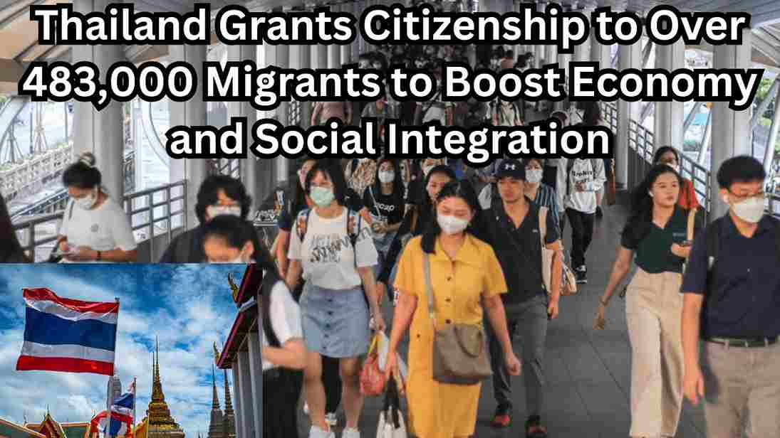 Thailand Grants Citizenship to Over 483,000 Migrants to Boost Economy and Social Integration