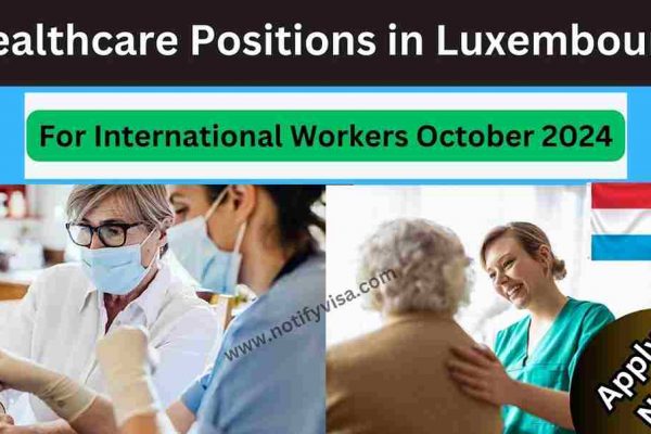 Top Healthcare Positions in Luxembourg for International Workers October 2024