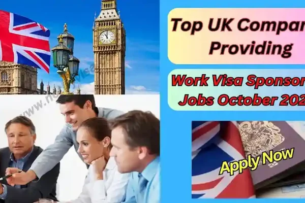 Top UK Companies Providing Work Visa Sponsored Jobs October 2024