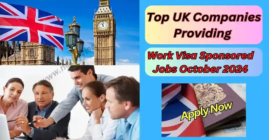 Top UK Companies Providing Work Visa Sponsored Jobs October 2024