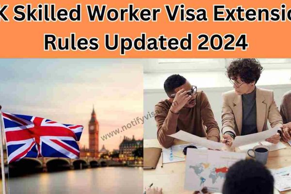 UK Skilled Worker Visa Extension Rules Updated 2024