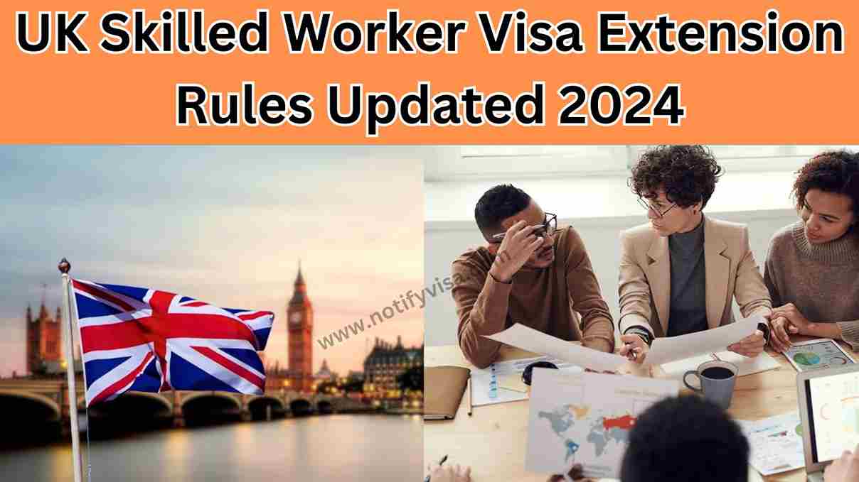 UK Skilled Worker Visa Extension Rules Updated 2024