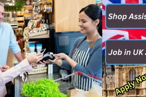 Visa Sponsored Shop Assistant Job in UK 2024