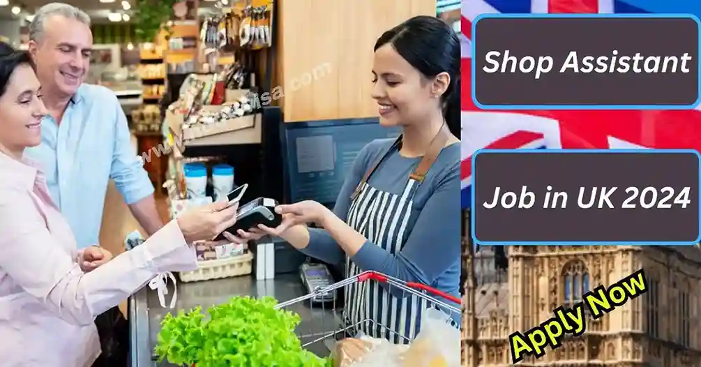 Visa Sponsored Shop Assistant Job in UK 2024